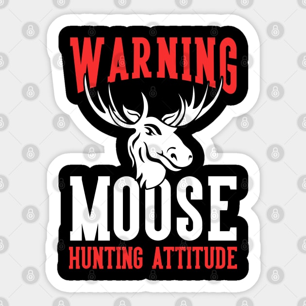 Hunting Lover Warning Moose Hunting Attitude Moose Hunting Sticker by Toeffishirts